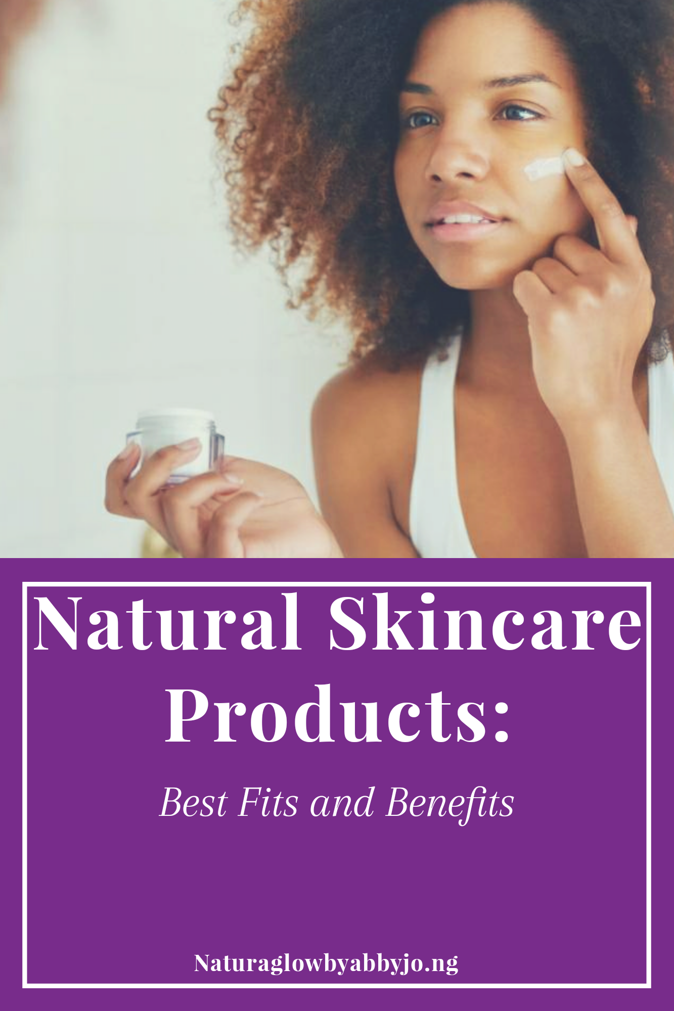 Natural Skincare Products: Best Fits and Benefits - NaturaGlow Blog